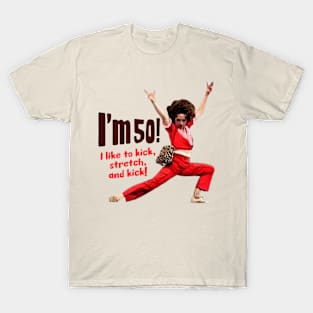 Sally Omalley - I'm 50 i like to kick, streth, and kick! T-Shirt